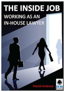 THE INSIDE JOB: WORKING AS AN IN-HOUSE LAWYER / Patrick Ambrose